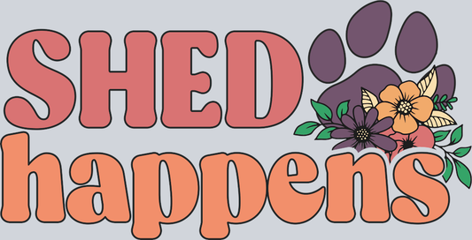 Pets Paws Shed Happens - STK04883 (DTF Transfers)