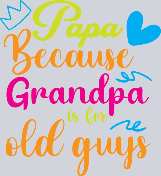 Papa Because Grandpa Is For Old Guys - STK07081 (DTF Transfers)