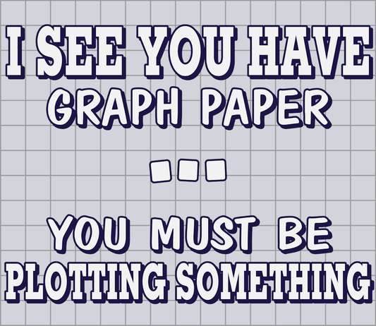 I See You Have Graph Paper - STK03010 (DTF Transfers)