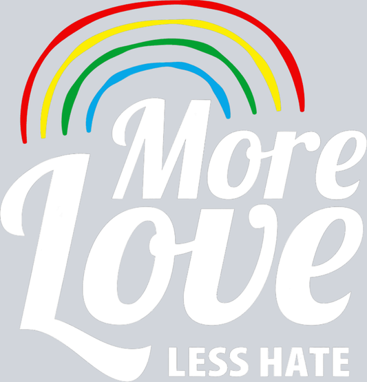 Rainbow More Love Less Hate - STK05123 (DTF Transfers)