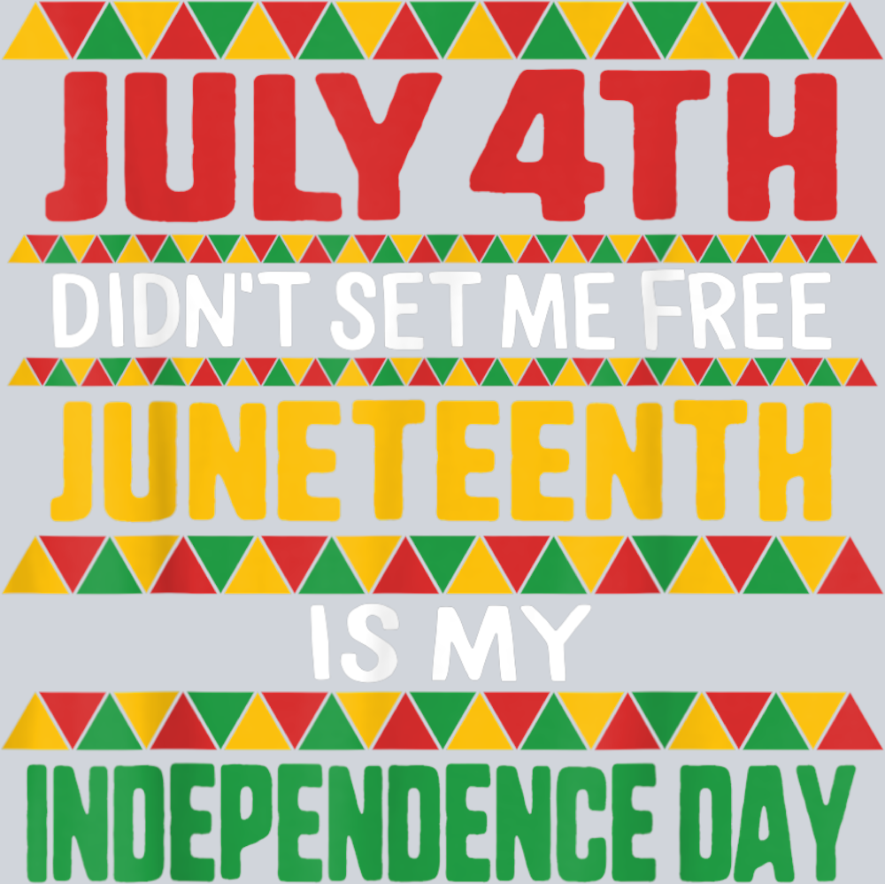 July 4th Didnt Set Me Free Juneteenth Is My Independence Day - STK03332 (DTF Transfers)