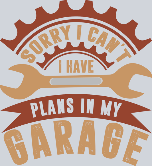 Sorry I Cant I Have Plans In My Garage - STK06645 (DTF Transfers)