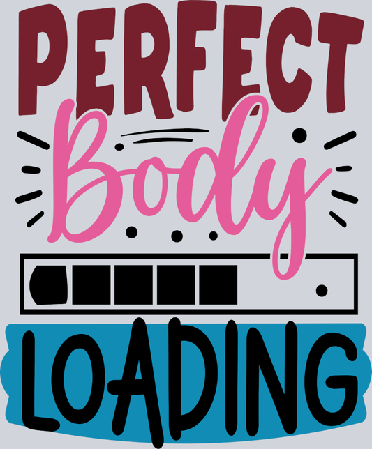 Perfect Body Loading - STK06709 (DTF Transfers)