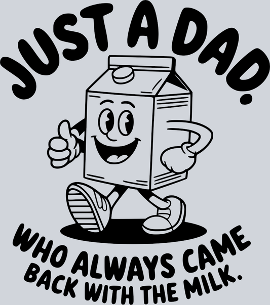 Just A Dad Who Always Came Back With The Milk - Black - STK03430 (DTF Transfers)
