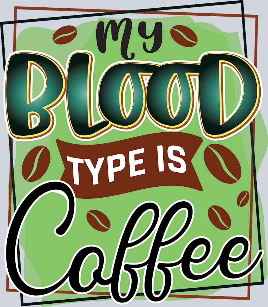 My Blood Type Is Coffee Green - STK04394 (DTF Transfers)