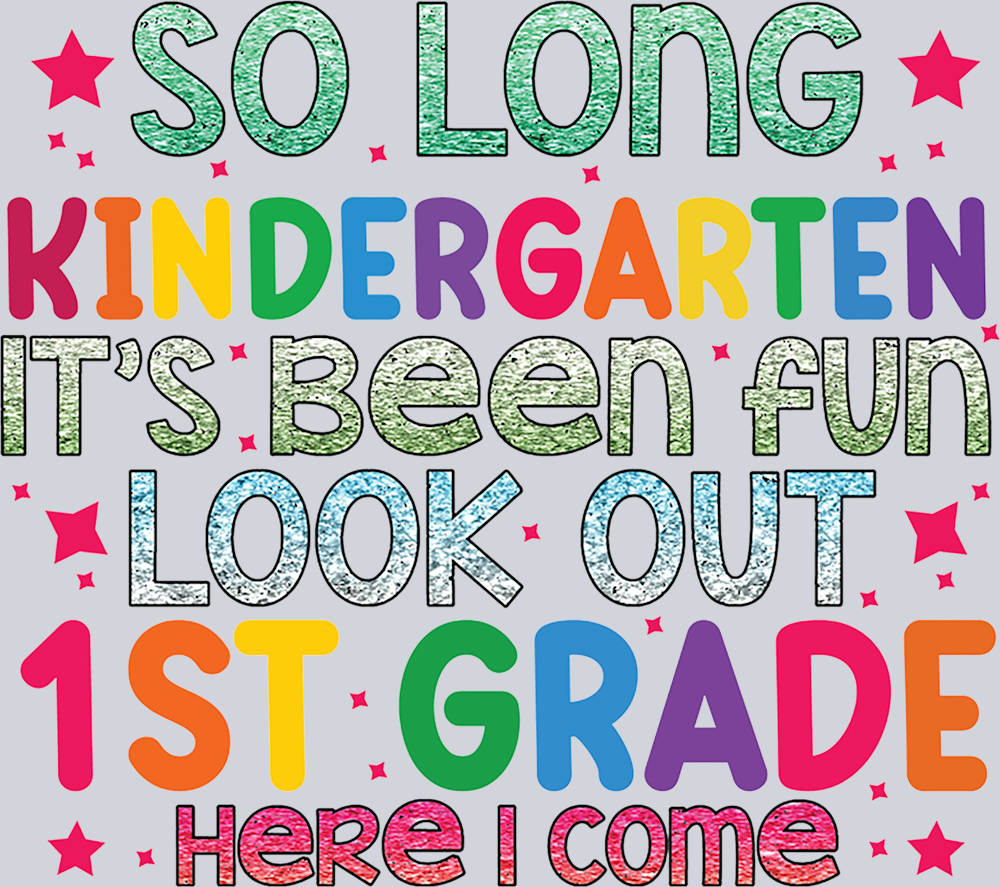 So Long Kindergeten It's Been Fun Look Out 1st Grade - STK05578 (DTF Transfers)