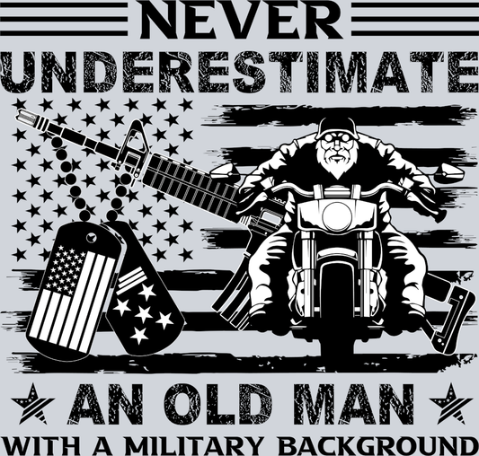 Never Underestimate An Old Man With A Military Background - STK04488 (DTF Transfers)