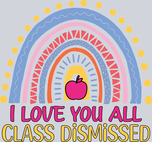 I Love You All Class Dismissed - STK02986 (DTF Transfers)