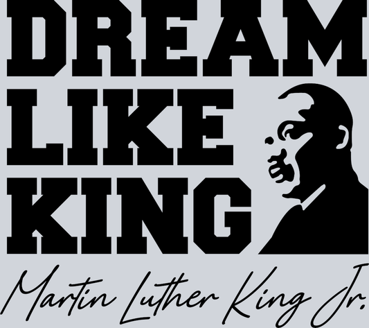Martin Luther King Mlk Dream Like King Black - STK04120 (DTF Transfers)