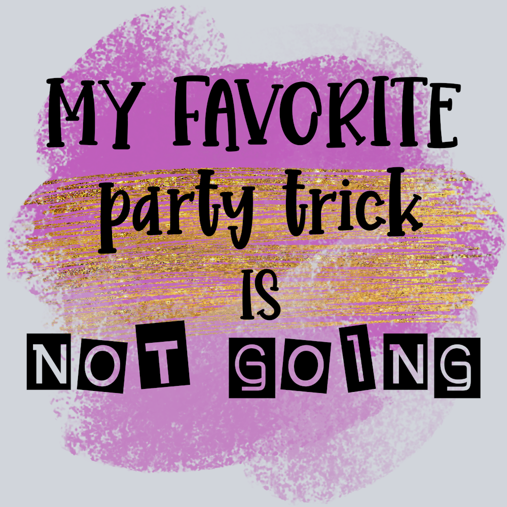 Sarcasm Party Trick Not Going - STK05349 (DTF Transfers)