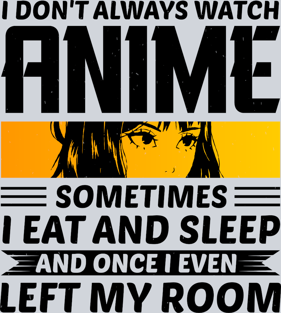 I Don't Always Watch Anime Black - STK02915 (DTF Transfers)